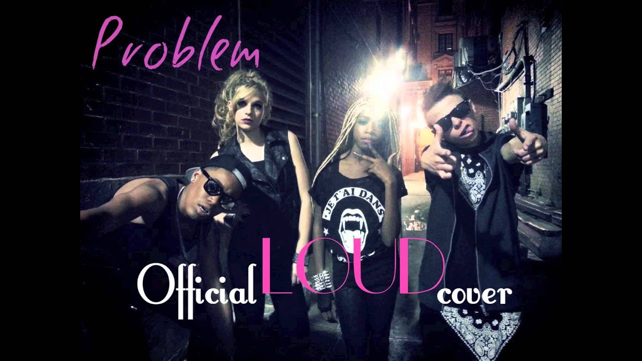Problem - Ariana Grande ft Iggy Azaela (LOUD Cover)