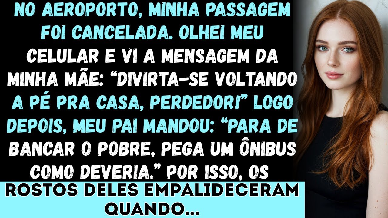 “No aeroporto, minha passagem foi cancelada. Minha mãe mandou mensagem: ‘Divirta-se voltando a pé...