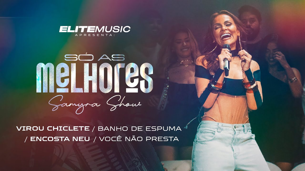 (SÓ AS MELHORES) Samyra Show - Virou Chiclete / Banho de Espuma / Encosta Neu / Você Não Presta