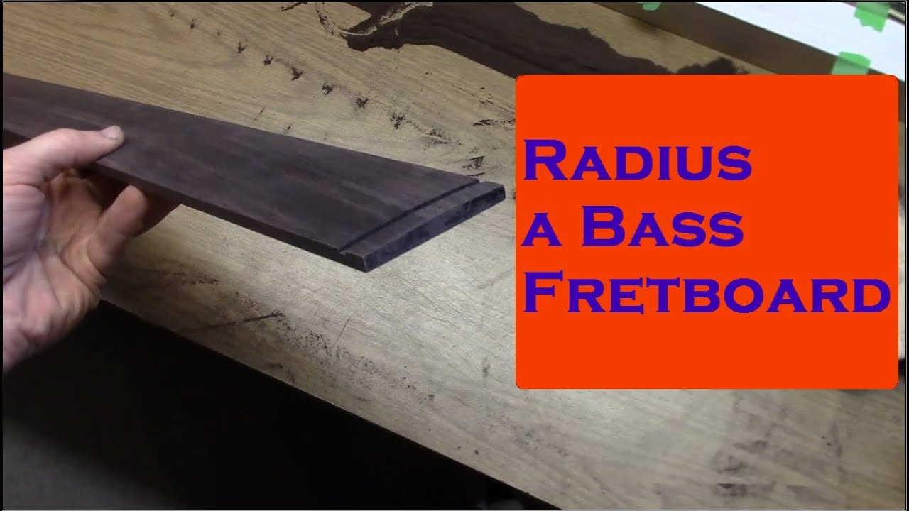 Building a Bass: Applying a Radius to a Bass Fretboard