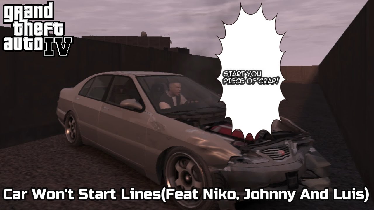 GTA IV/4(Grand Theft Auto IV) Car Won't Start Lines(Feat Niko, Johnny And Luis)