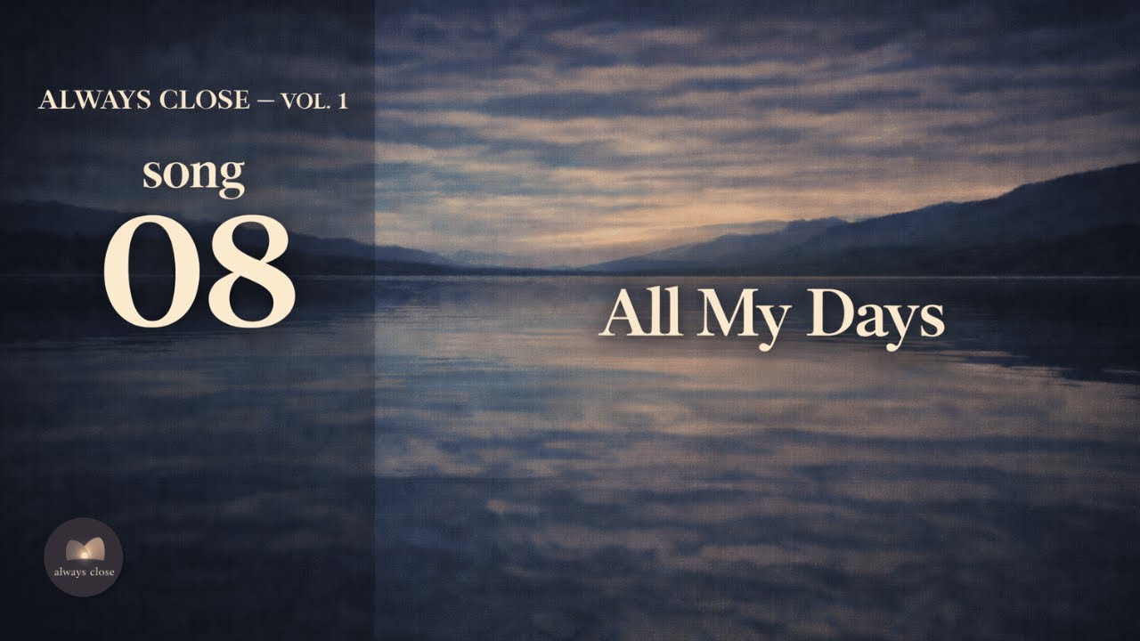 All My Days | Track 08 — Always Close Vol. 1 | Christian Music