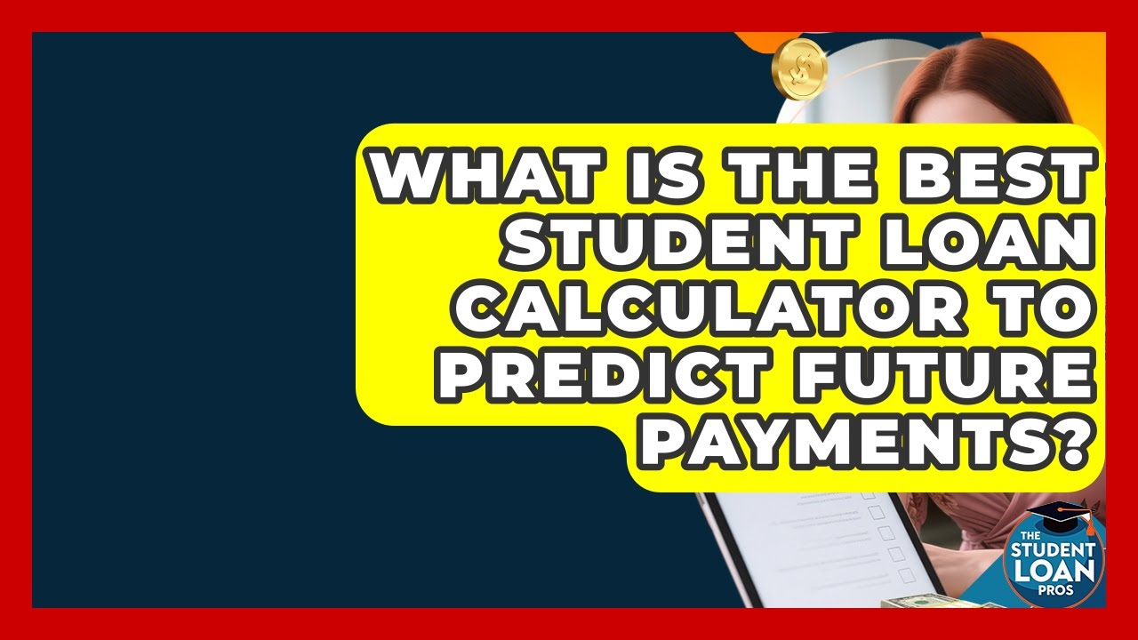 What Is The Best Student Loan Calculator To Predict Future Payments? - The Student Loan Pros