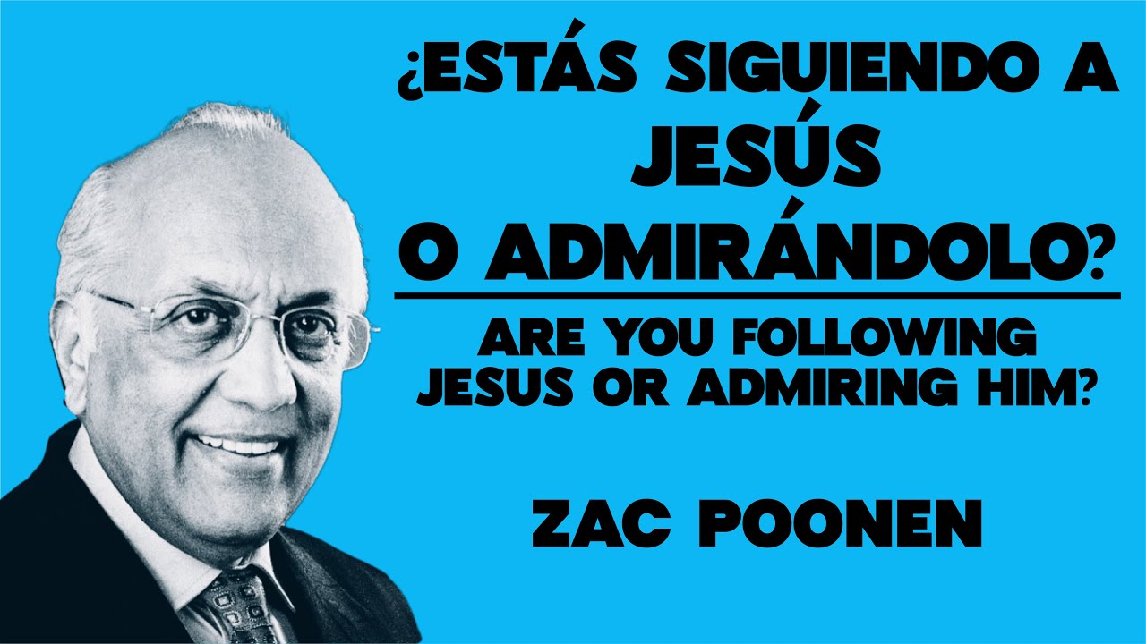 Estás siguiendo a Jesús o admirándolo - Are You Following Jesus Or Admiring Him? Zac Poonen