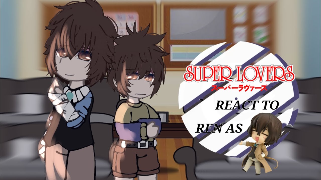 ||SUPER LOVERS react to ren as dazai ||no original||bl||