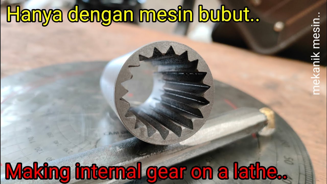 Buat Gear Dalam Dengan Mesin Bubut | How to Make Internal Gear Shaping on a Lathe