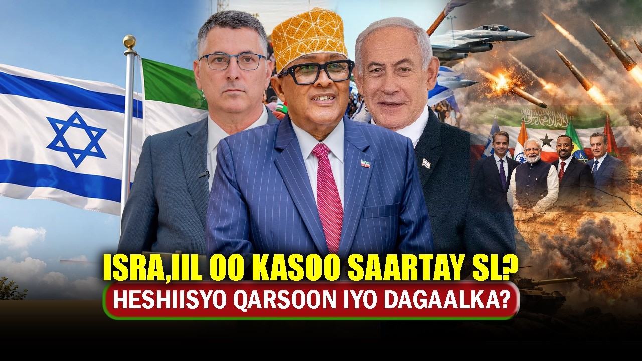 Xog Israa’iil oo War Cusub kasoo saartay Somaliland iyo Heshiiska Geesinimo Cirro La galay Dagaalka?