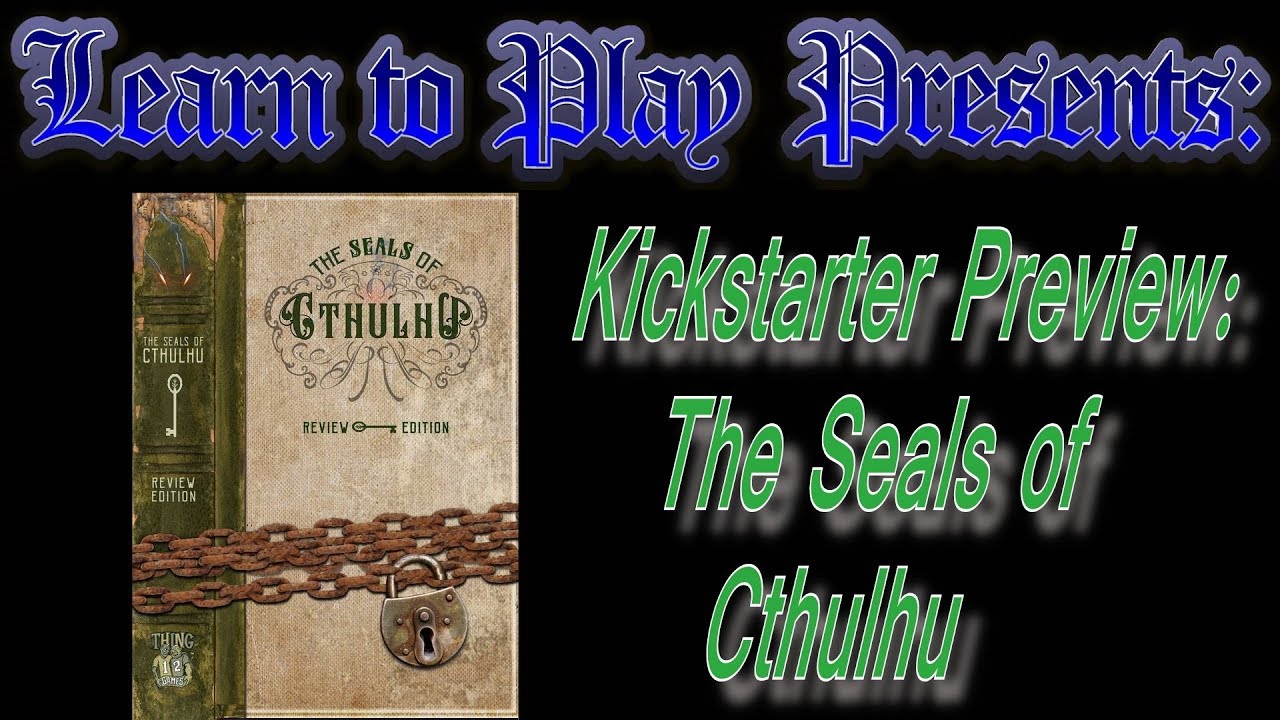 Learn to Play Presents: A Kickstarter preview for The Seals of Cthulhu
