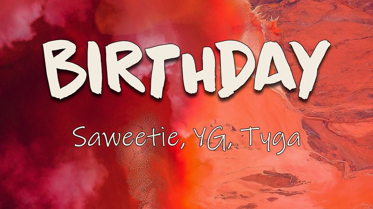 Saweetie, YG, Tyga - BIRTHDAY (Lyrics)Goin' live on my birthday Spend a hundred racks on a new chain