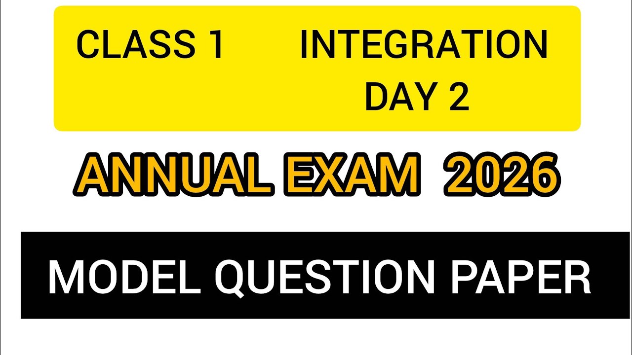CLASS 1 | INTEGRATION DAY 2| ANNUAL EXAM 2026 | MODEL QUESTION PAPER