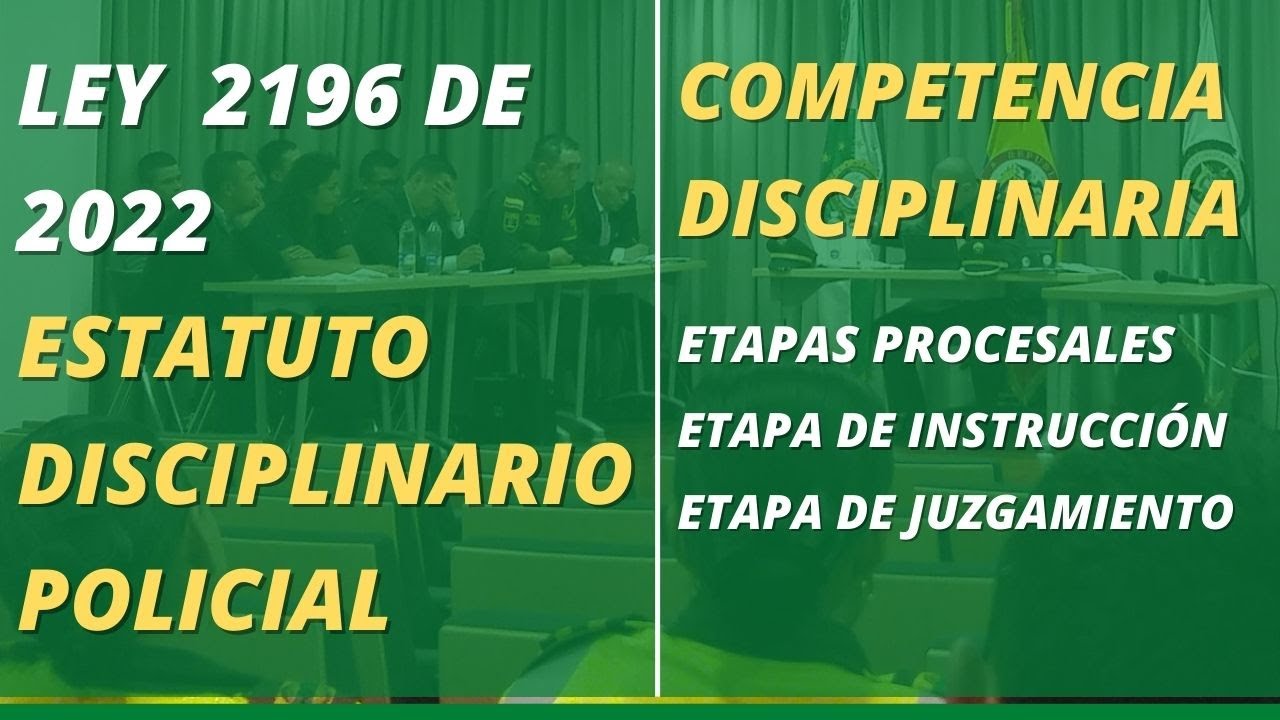 Ley 2196 de 2022 - Estatuto Disciplinario Policial  - La Competencia Disciplinaria