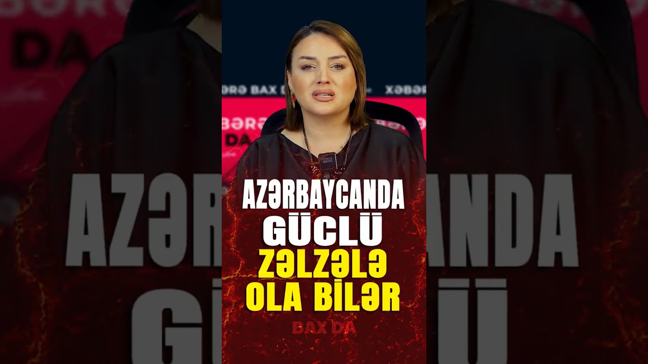 XƏBƏRDARLIQ - Azərbaycanda g&uuml;cl&uuml; zəlzələ ola bilər - Bax Da #baxda #shortvideo #g&uuml;ndəm
