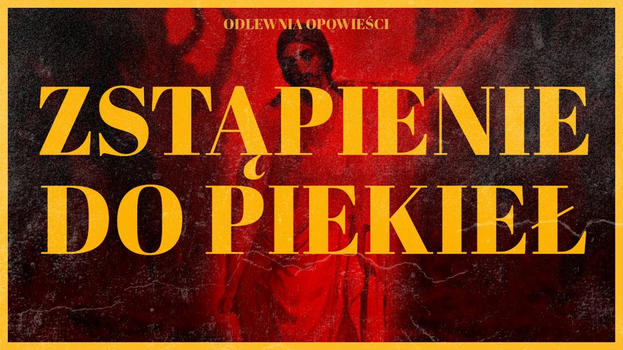 NIEZNANA OPOWIEŚĆ O PODRÓŻY JEZUSA DO PIEKŁA - ZSTĄPIENIE DO PIEKIEŁ