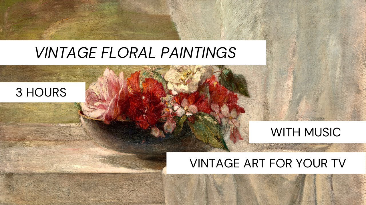 Vintage Art for TV | 3 Hours With Music | Vintage Flowers | Flower TV Art | Vintage Art TV Floral