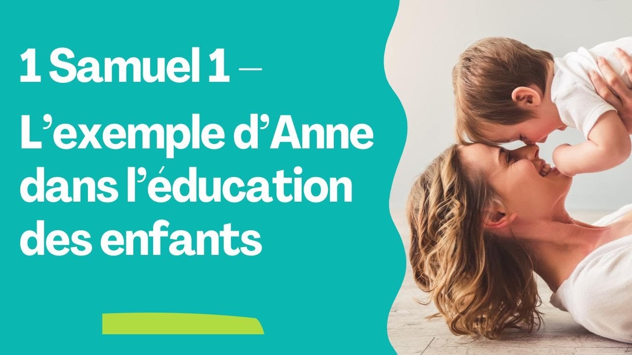 L’exemple d’Anne dans l’éducation des enfants (1 Samuel 1)