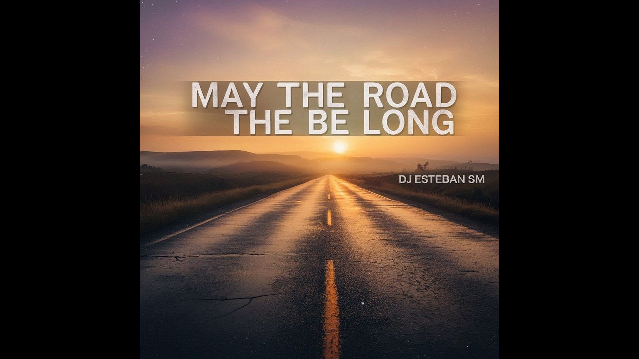 DJ ESTEBAN SM   🎵 “May the Road Be Long”EXTENDER 🎵