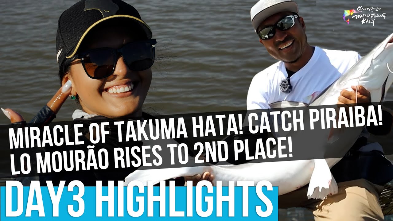 Great Amazon Rally the 2nd：Day3｜グレアマ第2回D3公式映像｜秦拓馬選手の奇跡!ピライーバを釣り上げ!Lo Mourão選手が２位浮上！