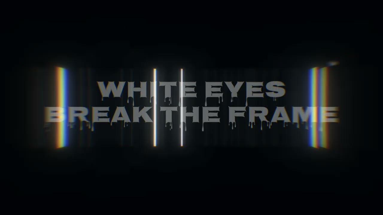 White Eyes - Break the Frame