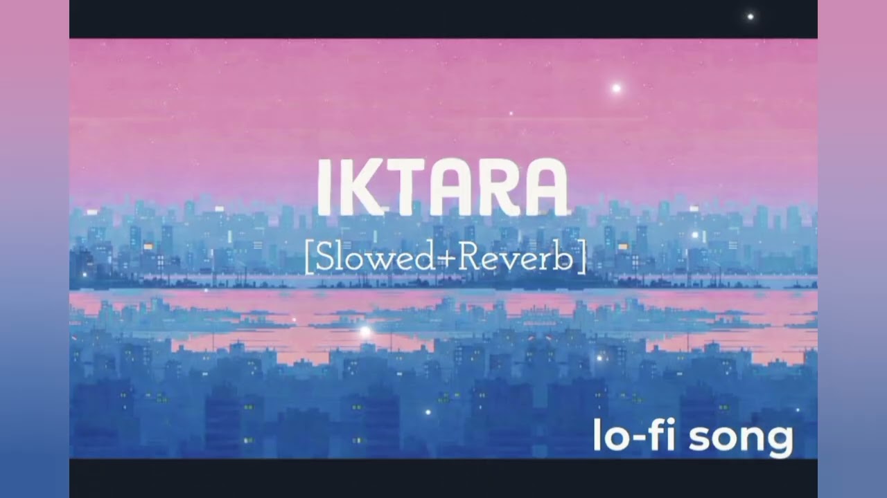 Iktara [Slowed+Reverb] Lo-fi Song||| Bollywood movie Wake up Sid 2009.