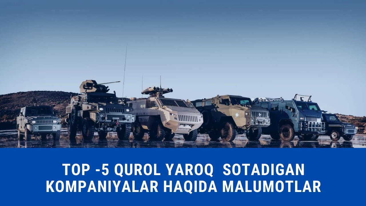 TOP-5 QUROL YAROQ SOTADIGAN KAMPANIYALAR HAQIDA MALUMOTLAR