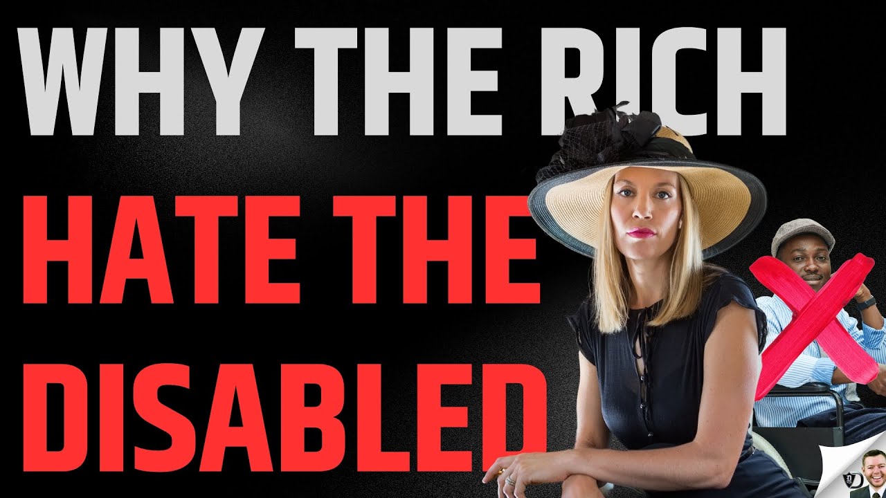 Why The Rich Hate The Disabled.