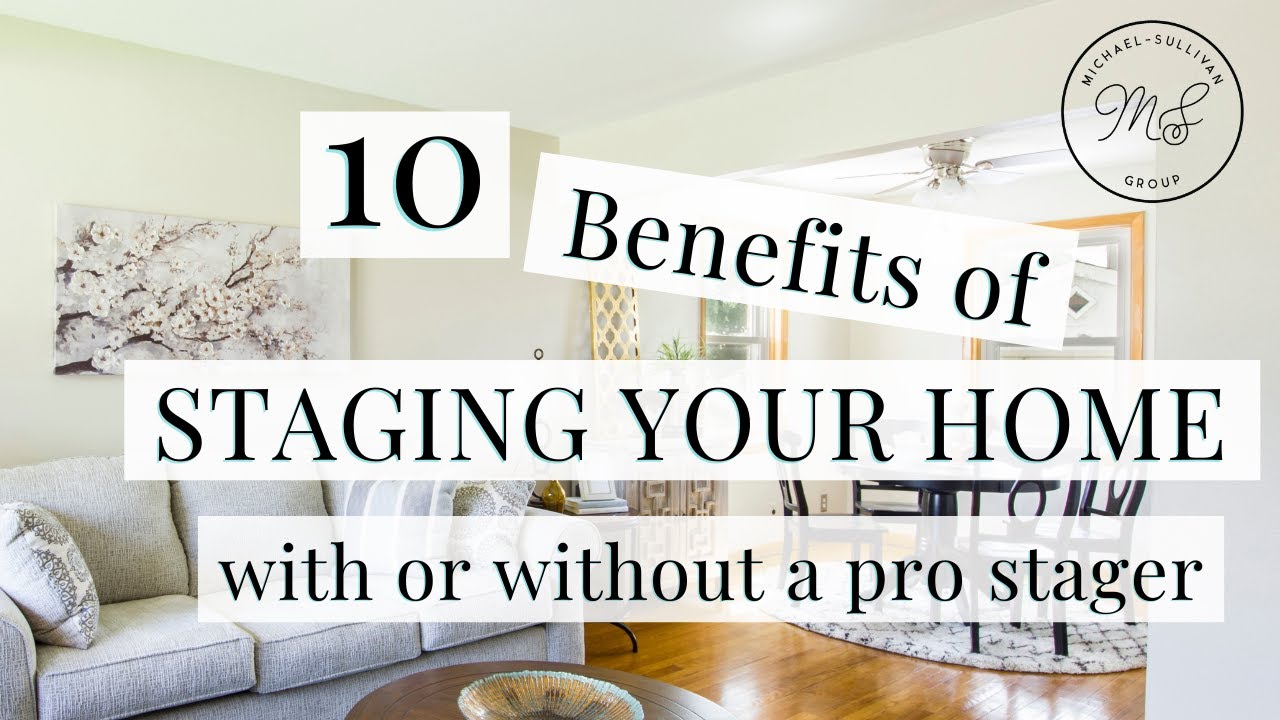 10 Benefits of Staging Your Home With or Without a Professional Home Stager; SHOULD I STAGE MY HOME?