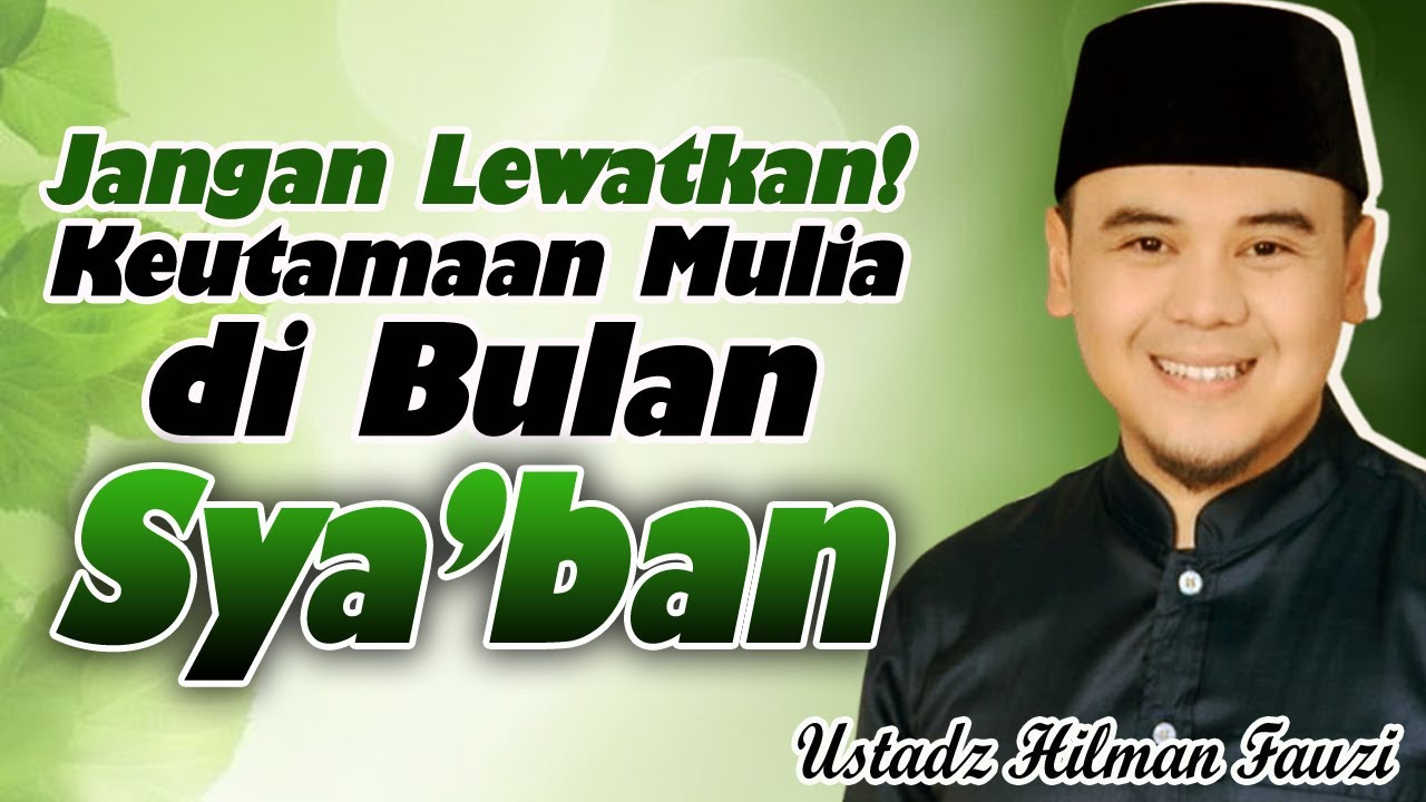 KEUTAMAAN MULIA DI BULAN SYA'BAN || CERAMAH USTADZ HILMAN FAUZI TERBARU