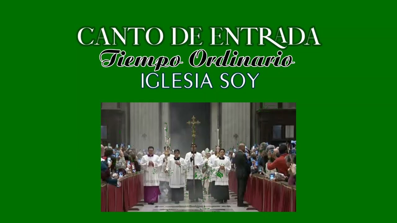 IGLESIA SOY - Canto de entrada para el tiempo ordinario - letra y acordes