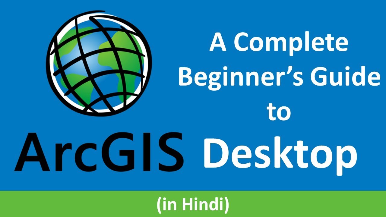 ArcGIS Desktop - A Complete Beginner's Guide | ArcGIS Desktop Software complete tutorial in Hindi