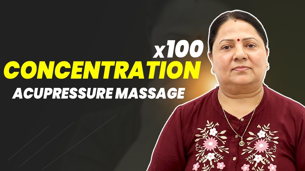 पाए 100% Concentration Power इस Acupressure Massage से