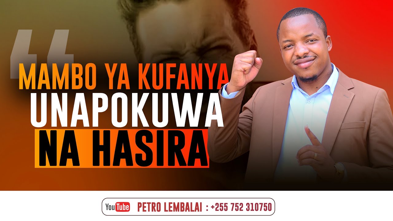 MAMBO YA KUFANYA UNAPOKUWA NA HASIRA | Petro Lembalai