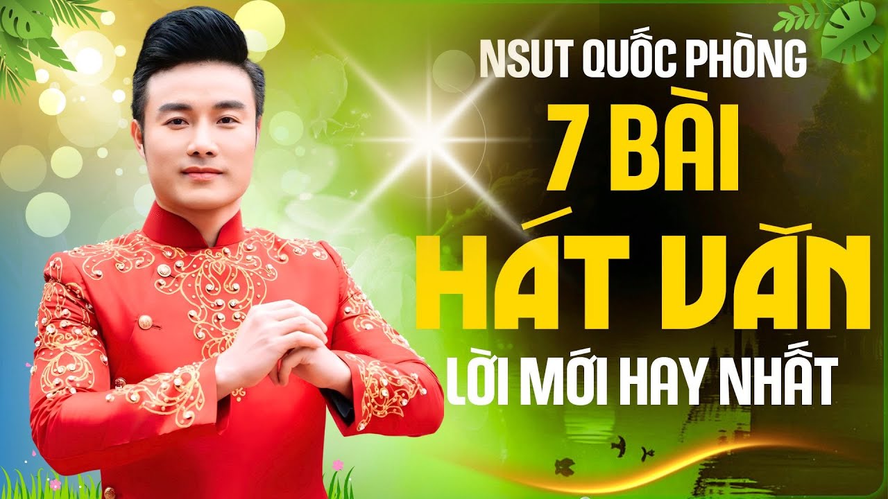 QUỐC PHÒNG HÁT VĂN | Liên khúc 7 BÀI HÁT VĂN LỜI MỚI HAY NHẤT của NSUT Quốc Phòng