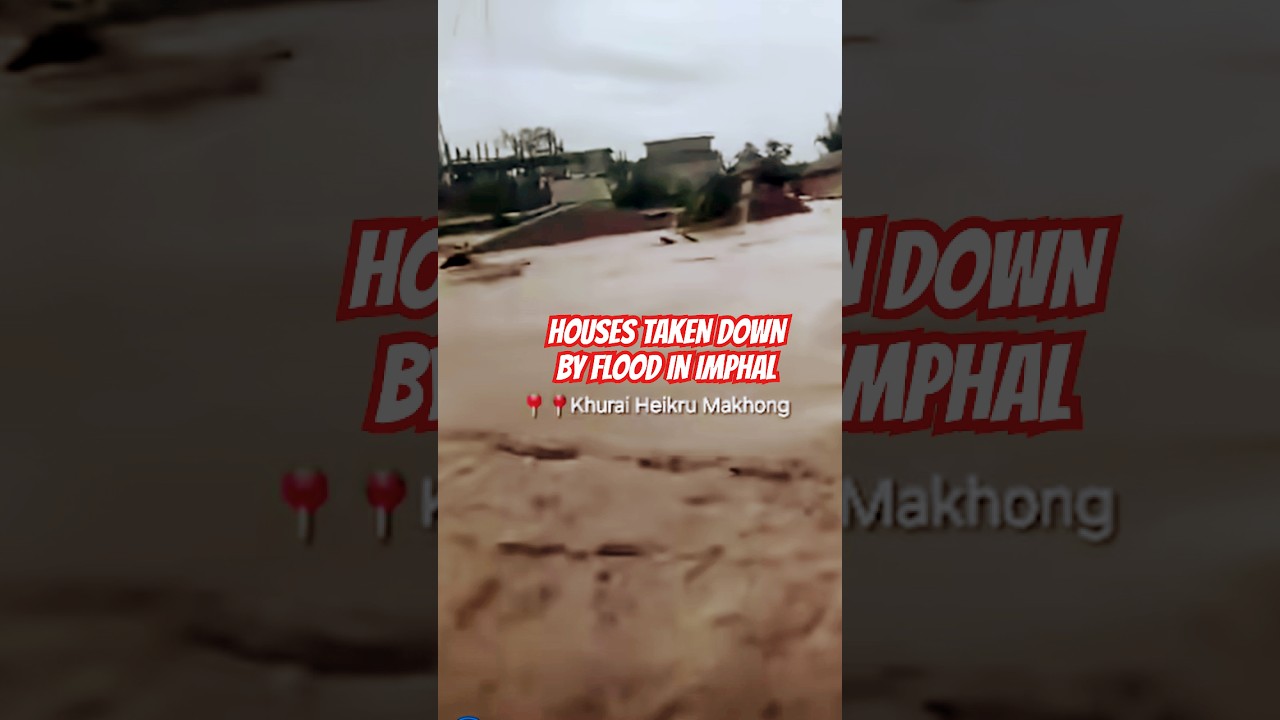 HOUSES TAKEN DOWN BY FLOODS IN IMPHAL MANIPUR #viralvideo #manipurflood #flood #manipur #shortvideo