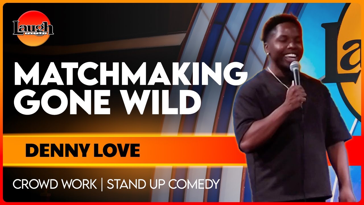 Matchmaking Gone Wild | Denny Love | The Laugh Factory | Stand Up Comedy | Crowd Work
