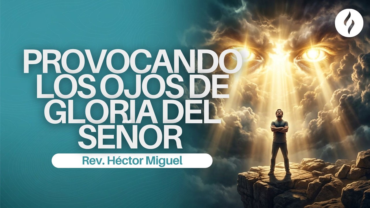 Provocando los Ojos de Gloria del Señor