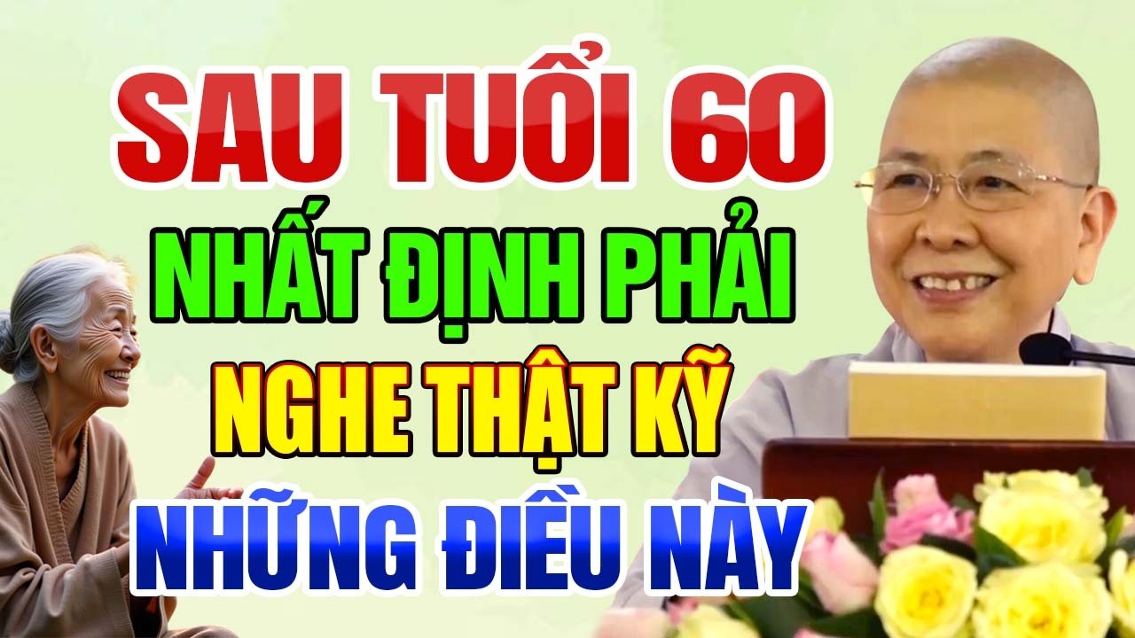 Sau Tuổi 60, Nhất Định Phải Nghe Thật Kỹ Những Điều Này Để Không Hối Tiếc | Ni Sư Hạnh Chiếu