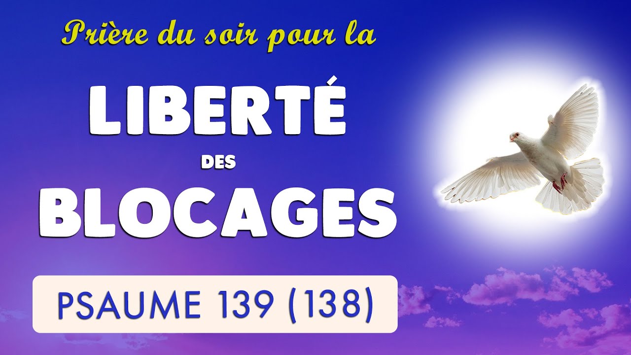 🙏 PSAUME 139 🙏 LIBERTÉ du BLOCAGE : SAINT ESPRIT VIENS MAINTENANT