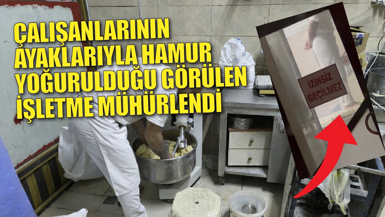 Sakarya'da çalışanlarının  ayaklarıyla hamur yoğurduğu görülen işletme mühürlendi