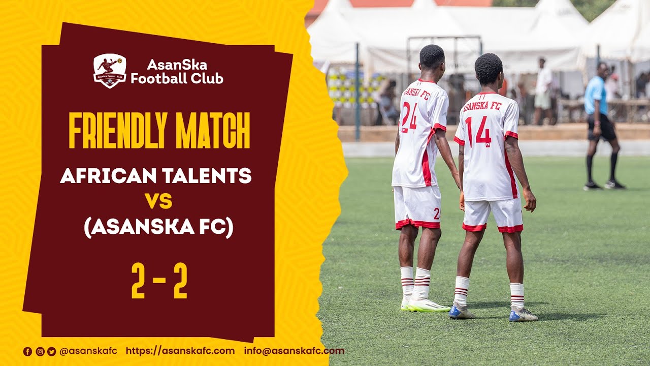 African Talent vs AsanSka FC | 2024/25 PRESEASON FRIENDLY MATCH | FULL MATCH
