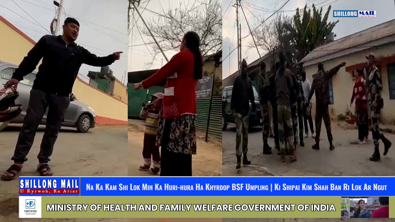 Na Ka Kam Shi Lok Mih Ka Huri-hura Ha Khyrdop BSF Umpling | Ki Shipai Kim Shah Ban Ri Lok Ar Ngut