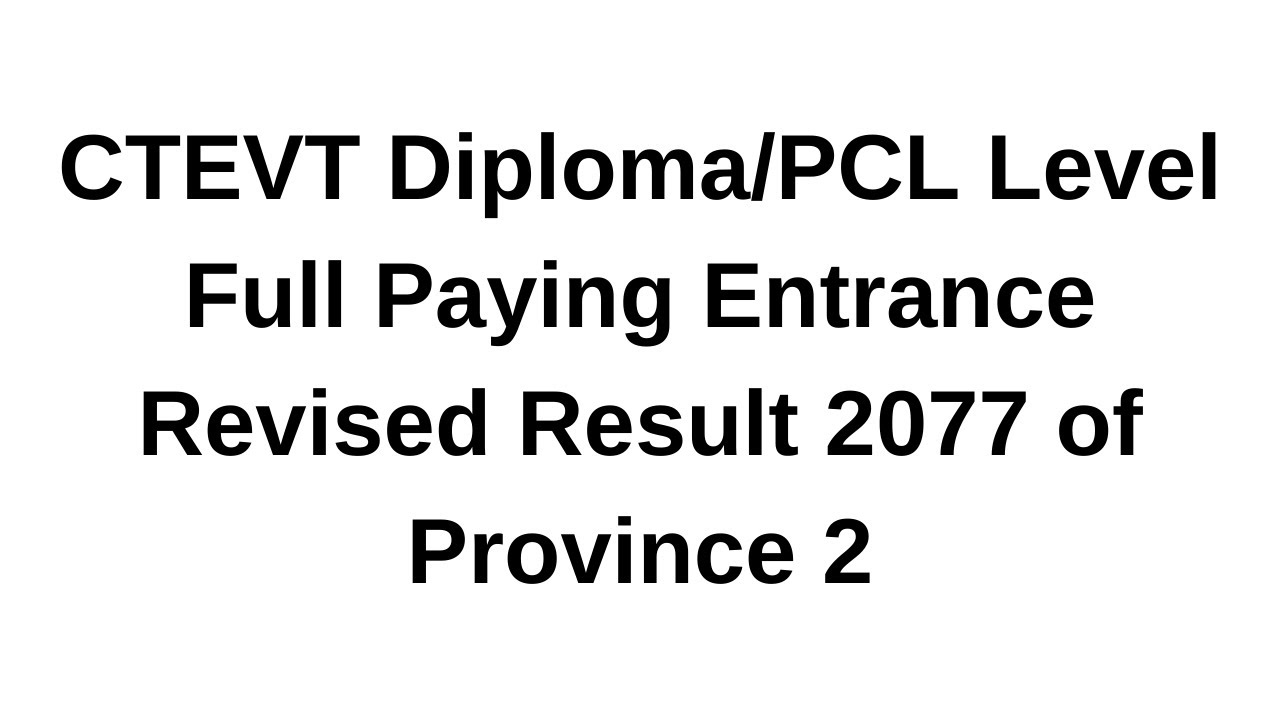 CTEVT Diploma/PCL Level Full Paying Entrance Revised Result 2077 of Province 2