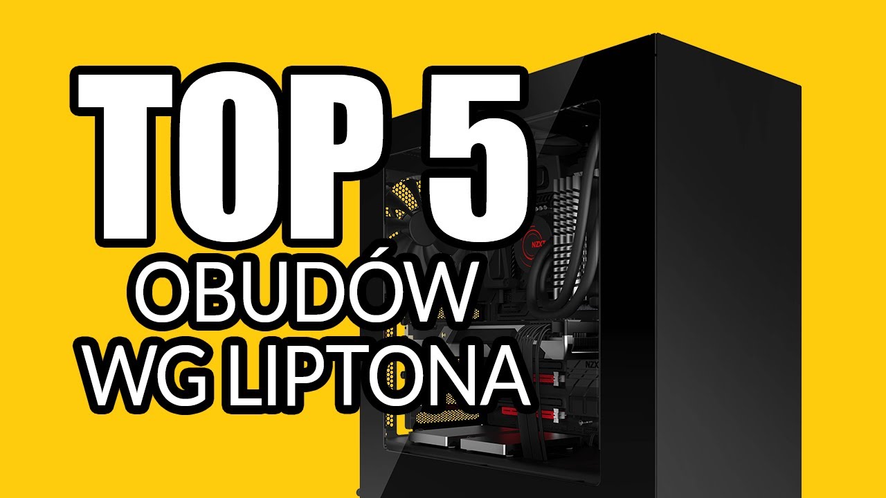 Najlepsze obudowy dla gracza - TOP 5 według Liptona
