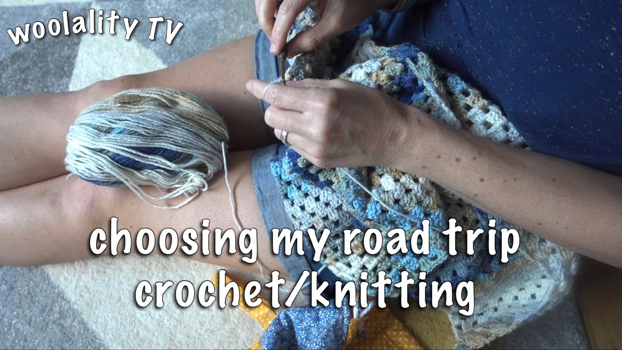 Road Trip Crochet/Knitting - Socks, Granny Blankets, C2C Crochet...Decisions! • Woolality TV