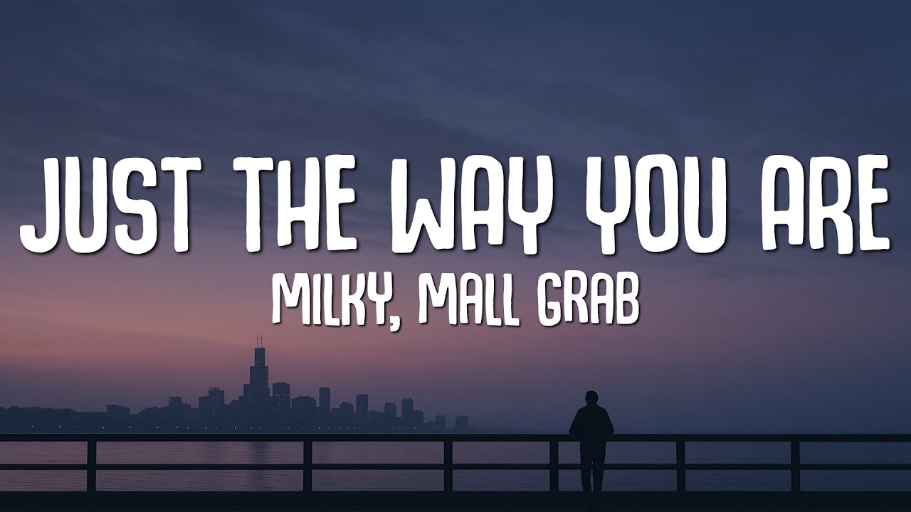 Milky x Mall Grab - Just The Way You Are (Lyrics)