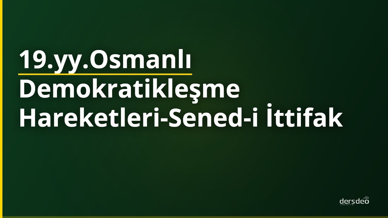 19.yy.Osmanlı Demokratikleşme Hareketleri-Sened-i İttifak
