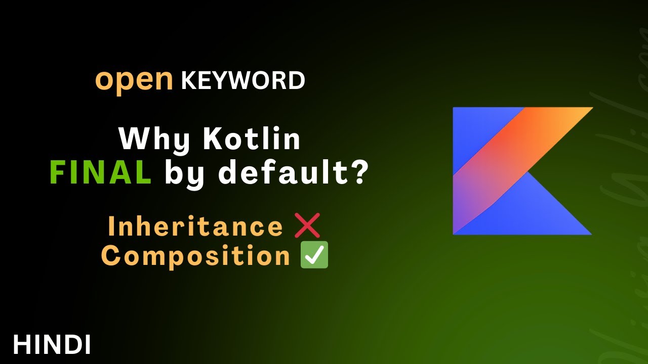 Kotlin open Keyword Explained | Inheritance vs Composition | Kotlin Interview Preparation Hindi