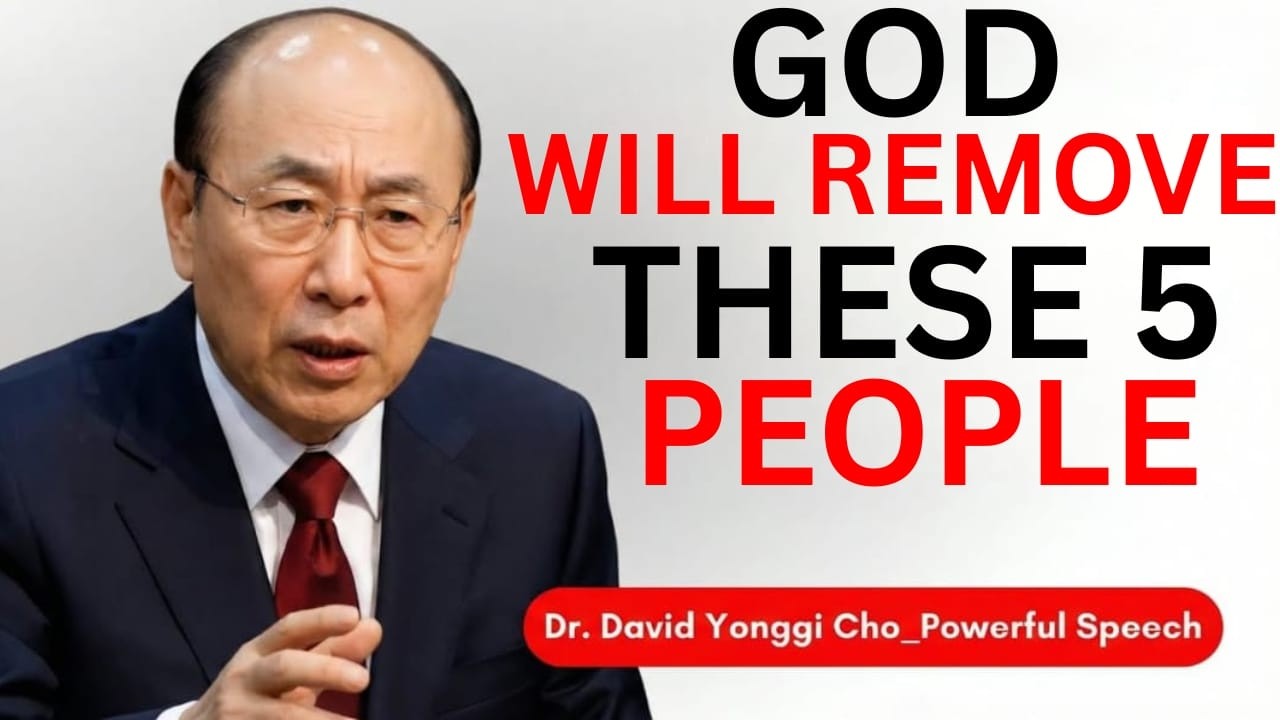 Before Your Blessing Arrives, The Holy Spirit Will Remove These 5 People – David Yonggi Cho
