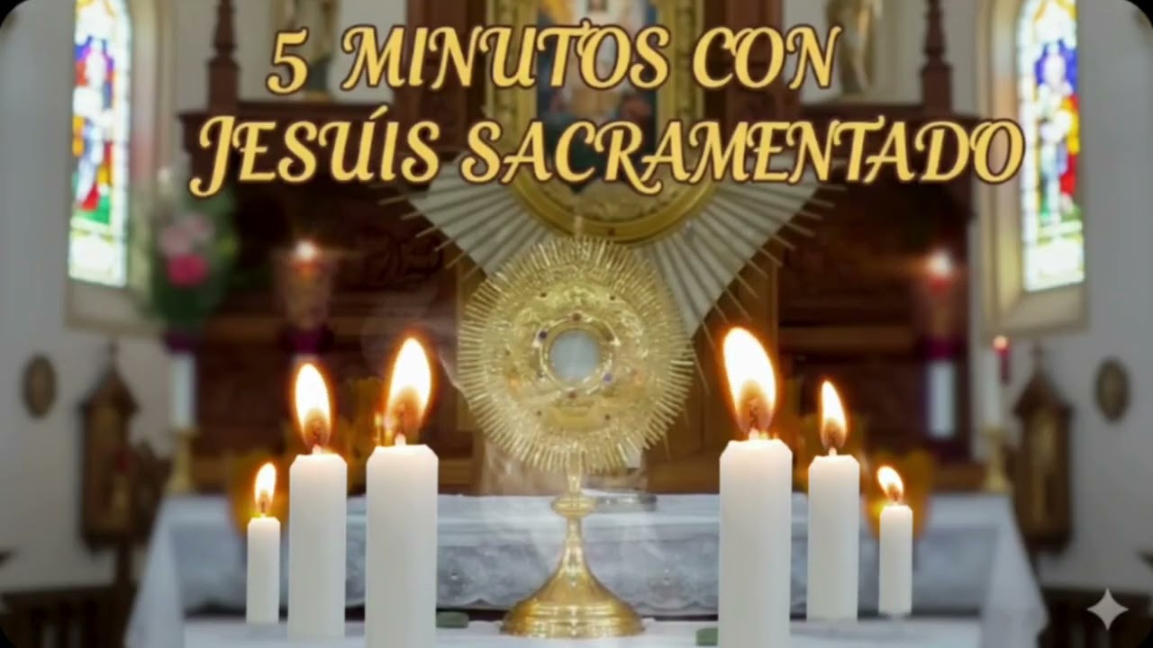 CINCO MINUTOS CON JESÚS SACRAMENTADO  Jueves 5 de Marzo de 2026