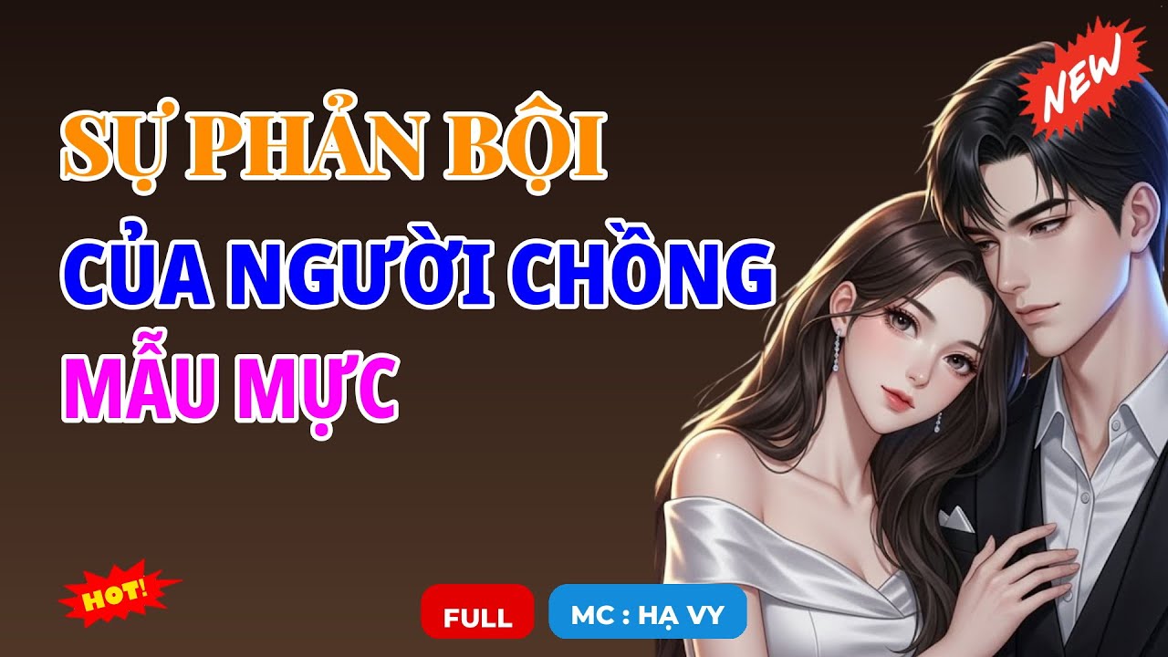 SỰ PHẢN BỘI CỦA NGƯỜI CHỒNG MẪU MỰC | AUDIO TIỂU THUYẾT NGÔN TÌNH HAY MC HẠ VY