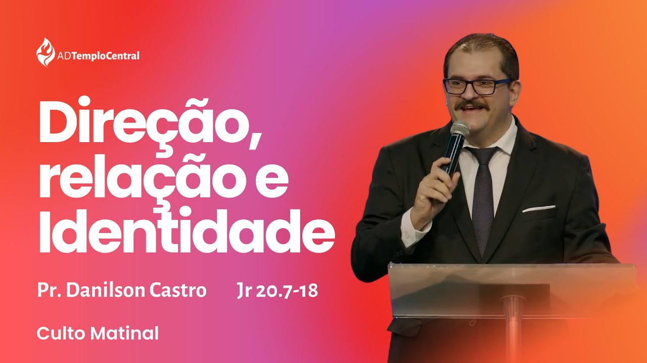 AD Templo Central | Culto Matinal | Pr. Danilson Castro - Direção, relação e Identidade. Jr 20.7-18
